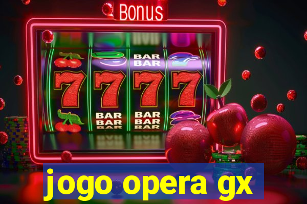 jogo opera gx